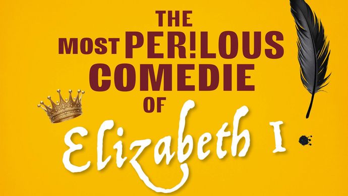 Yellow background with text reading "The most perilous comedie of Elizabeth I. Largely historical. Totally hysterical."